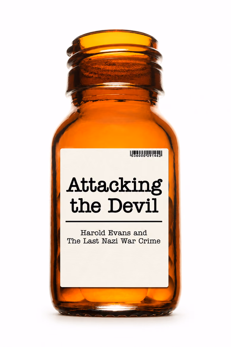 Attacking the Devil: Harold Evans and the Last Nazi War Crime