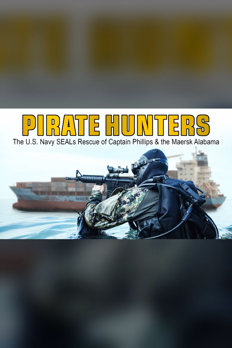 Pirate Hunters: The U.S. Navy SEALs Rescue of Captain Phillips & the Maersk Alabama