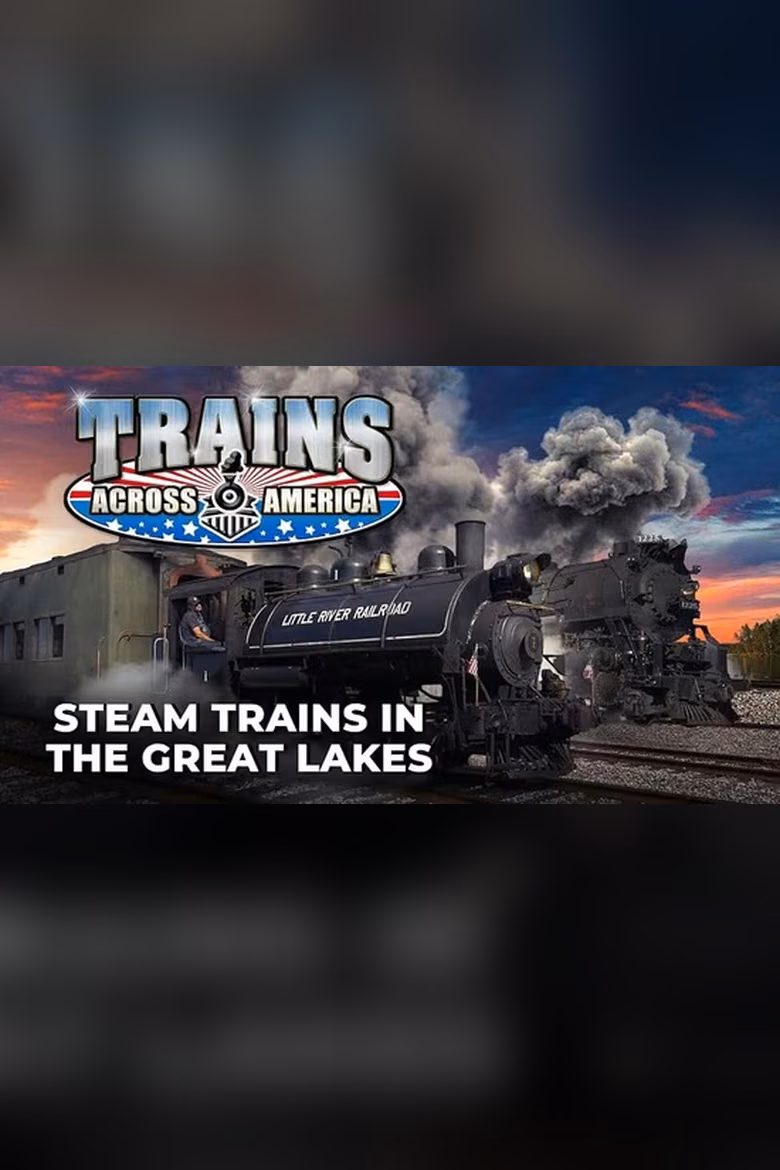 Trains Across America: Steam Trains In The Great Lakes