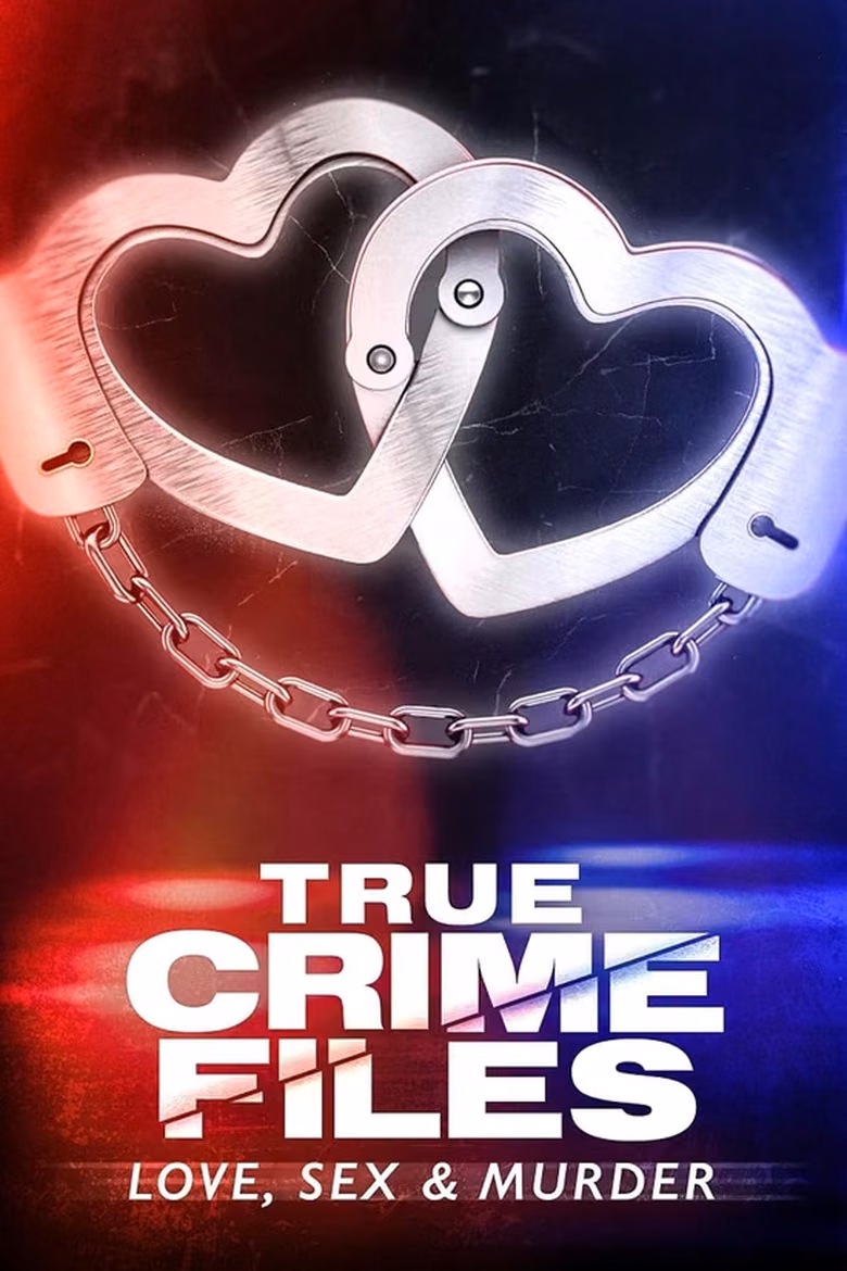 True Crime Files – Love, Sex, & Murder