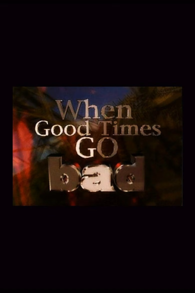 When Good Times Go Bad 3